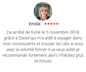 J'ai arrêté de fumé le 5 novembre 2018 grâce à David qui m'a aidé à voyager dans mon inconscients et trouver les clés si vous avez la volonté foncer il va vous aider.je recommande fortement alors n'hésitez plus et foncez Arrêter de fumer par hypnose13, Emilie