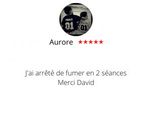 J'ai arrêté de fumer en 2 séances. Merci david Arrêter de fumer par hypnose13, Aurore